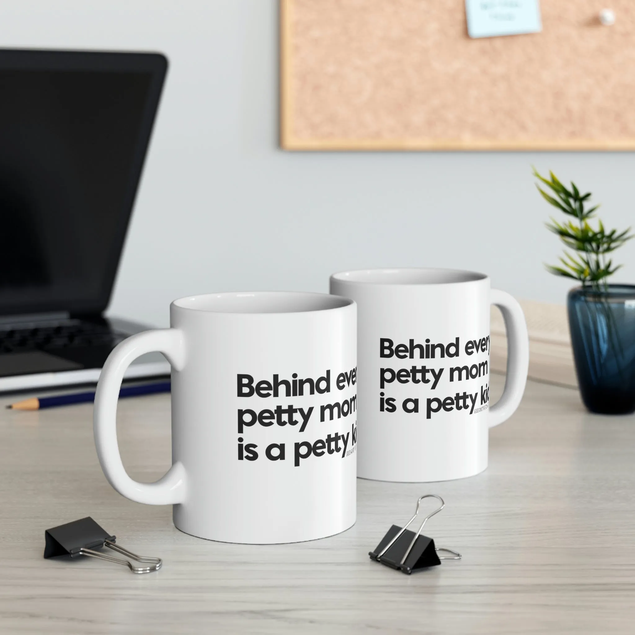 Behind every petty mom is a petty kid Mug 11oz (White/Black)
