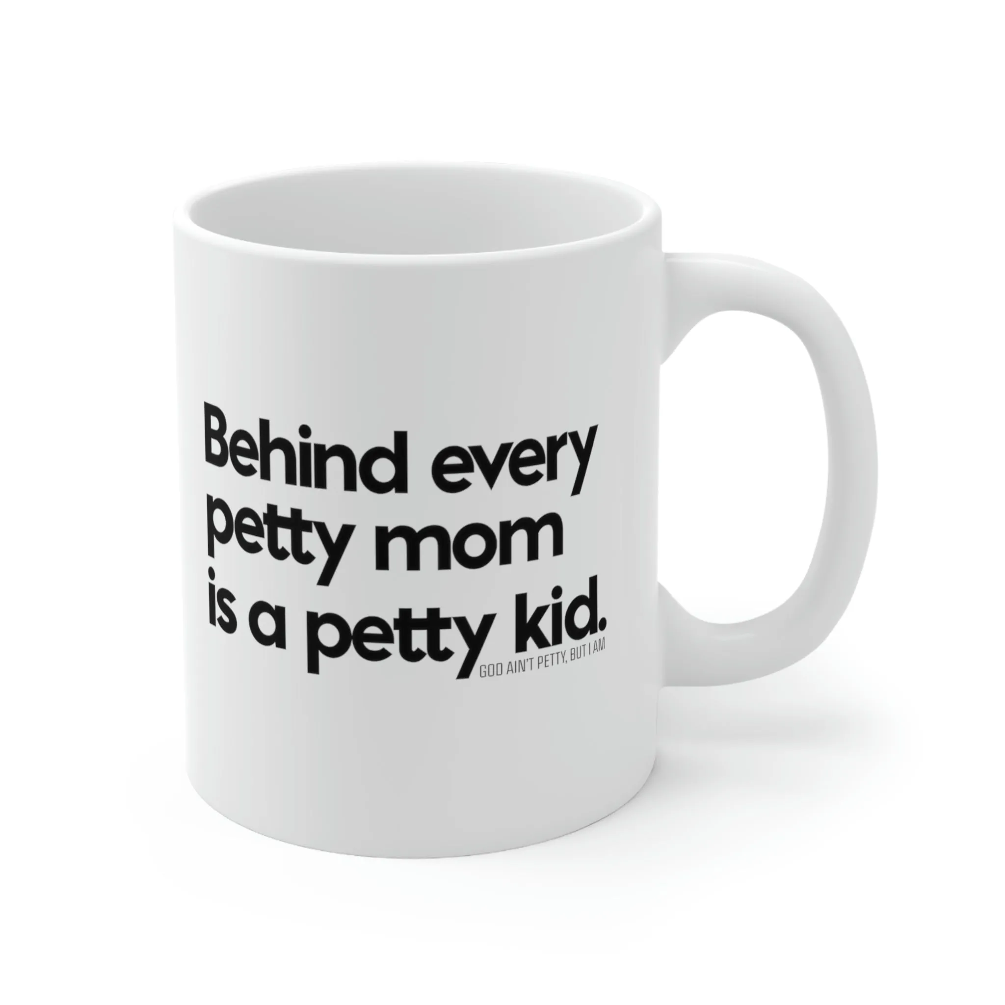 Behind every petty mom is a petty kid Mug 11oz (White/Black)
