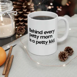 Behind every petty mom is a petty kid Mug 11oz (White/Black)