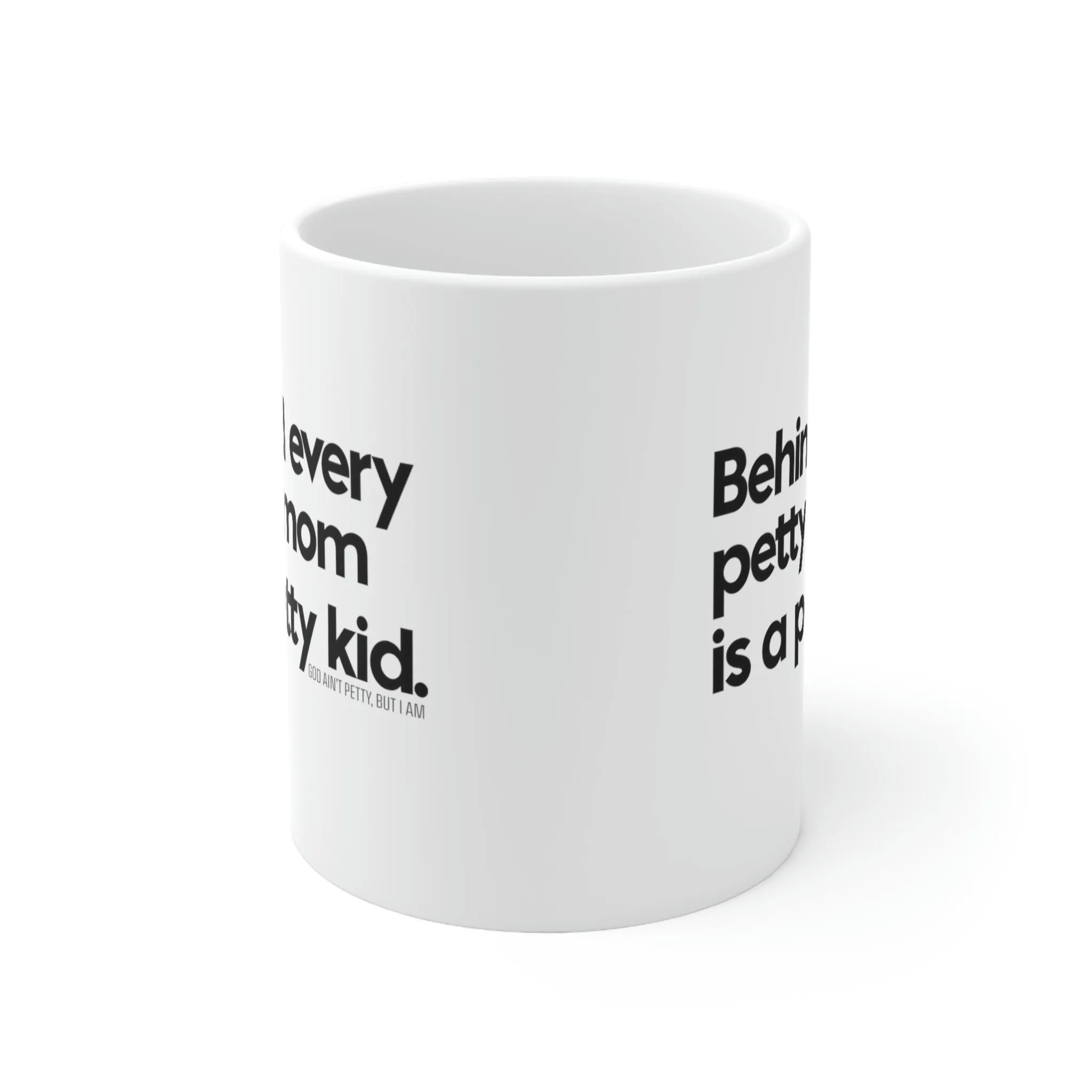 Behind every petty mom is a petty kid Mug 11oz (White/Black)
